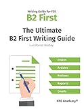 The Ultimate B2 First Writing Guide: 15 B2 Writing Sample Tasks and 300+ Useful Expressions